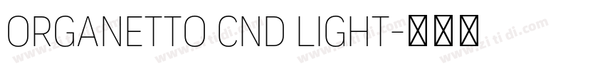 Organetto Cnd Light字体转换 Organetto Cnd Light字体转换